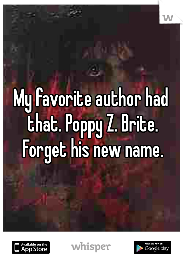 My favorite author had that. Poppy Z. Brite. Forget his new name.