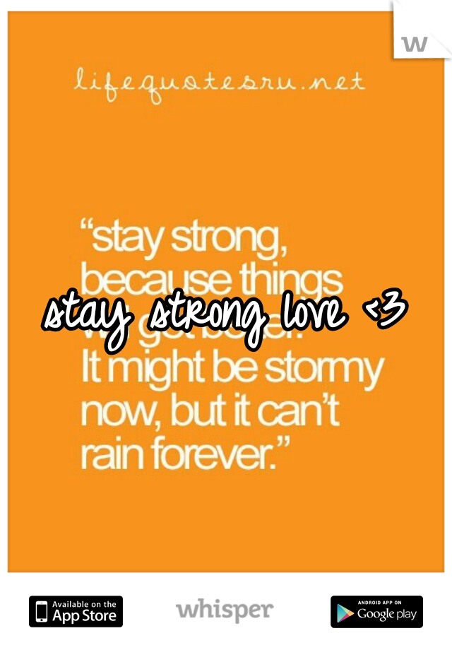stay strong love <3