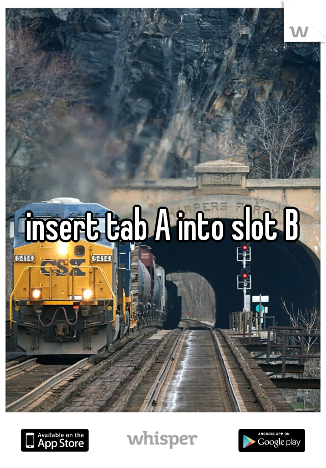 insert tab A into slot B