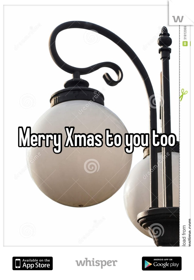 Merry Xmas to you too