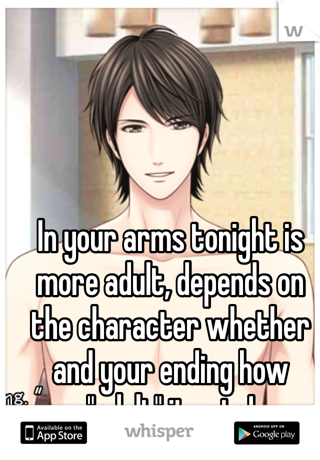 In your arms tonight is more adult, depends on the character whether and your ending how "adult" it gets! 