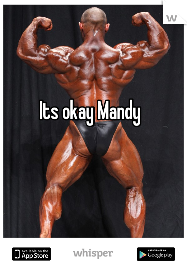 Its okay Mandy