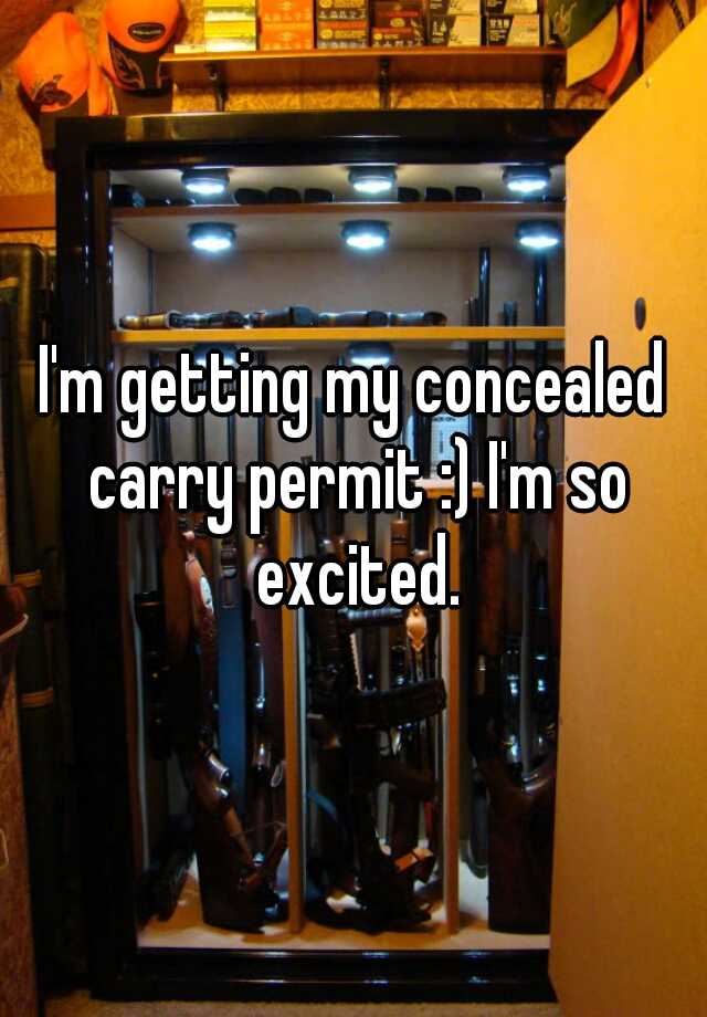 I'm getting my concealed carry permit :) I'm so excited.