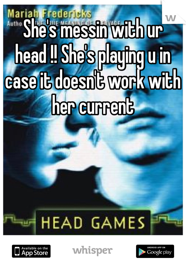 She's messin with ur head !! She's playing u in case it doesn't work with her current 