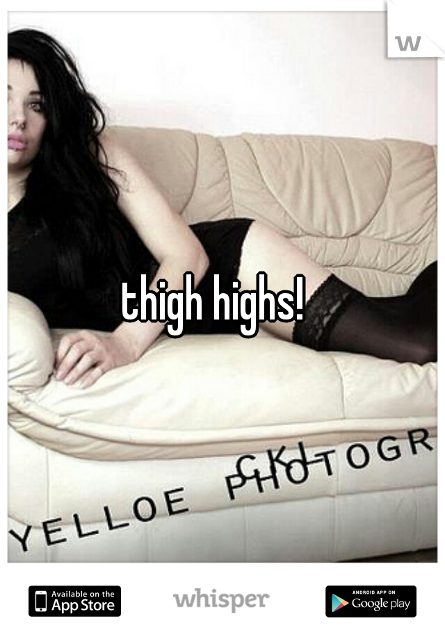 thigh highs!  