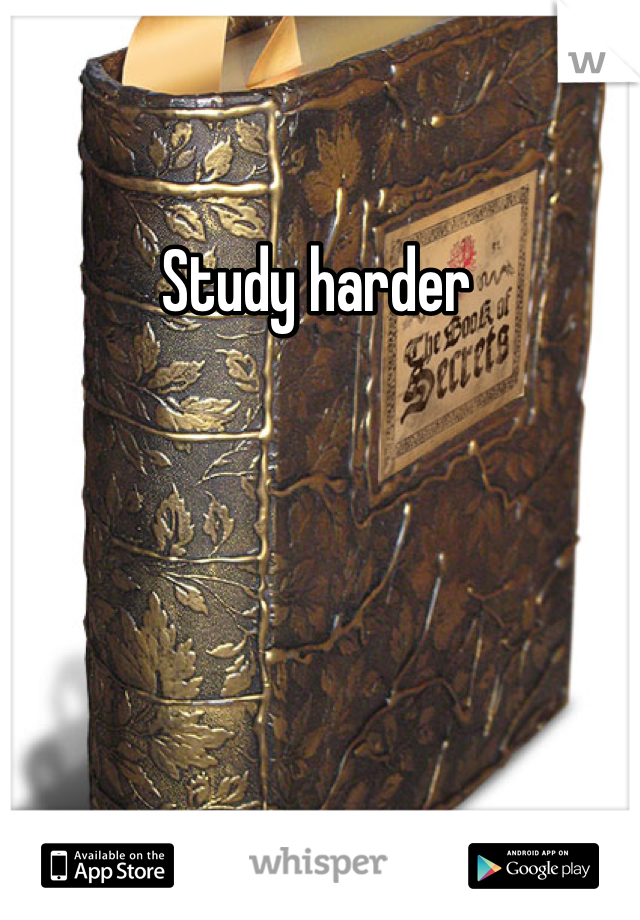 Study harder 
