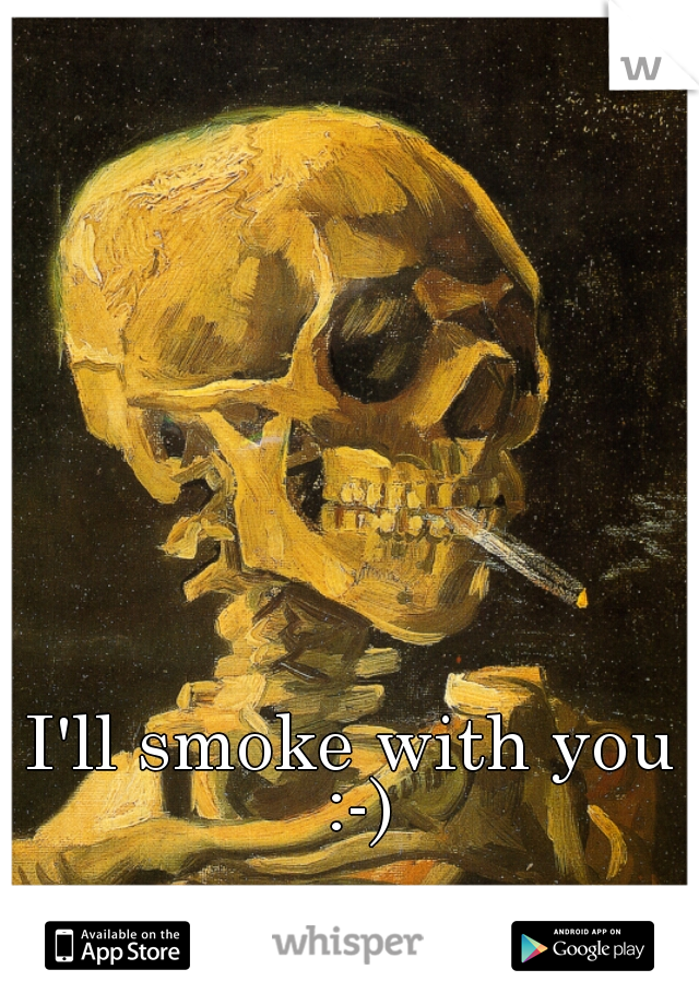 I'll smoke with you :-)