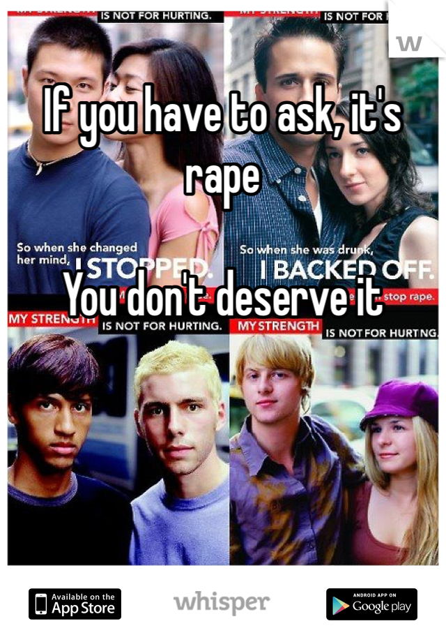 If you have to ask, it's rape

You don't deserve it