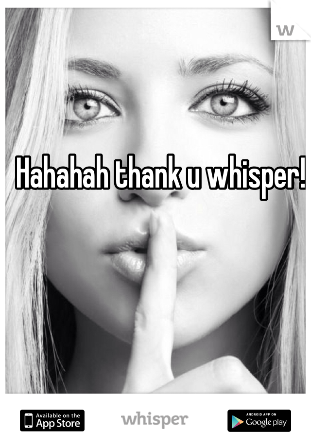 Hahahah thank u whisper!