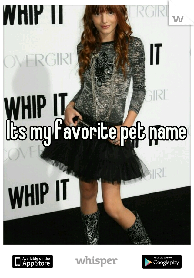 Its my favorite pet name