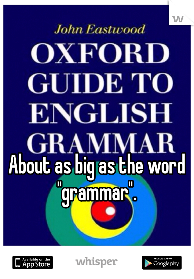 About as big as the word "grammar".