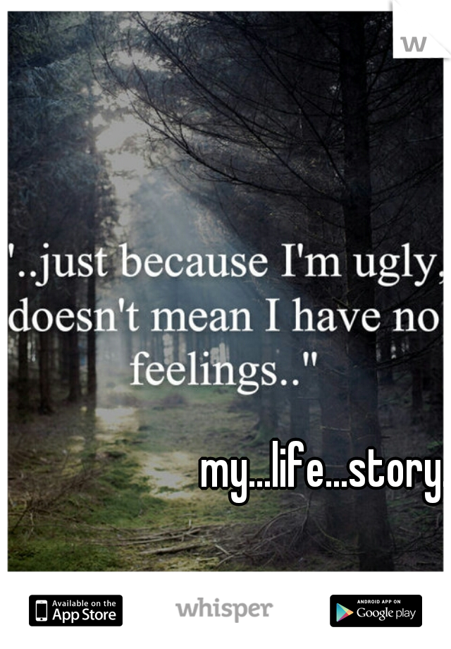 my...life...story. 