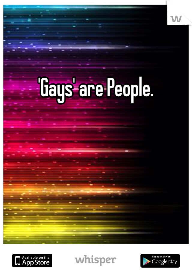 'Gays' are People. 