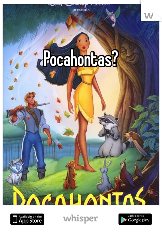 Pocahontas?