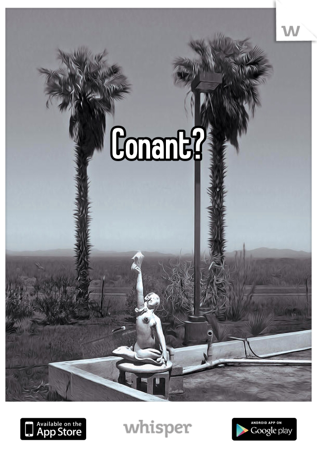 Conant?
