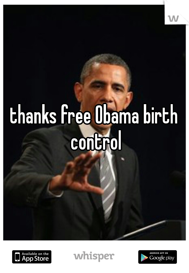 thanks free Obama birth control