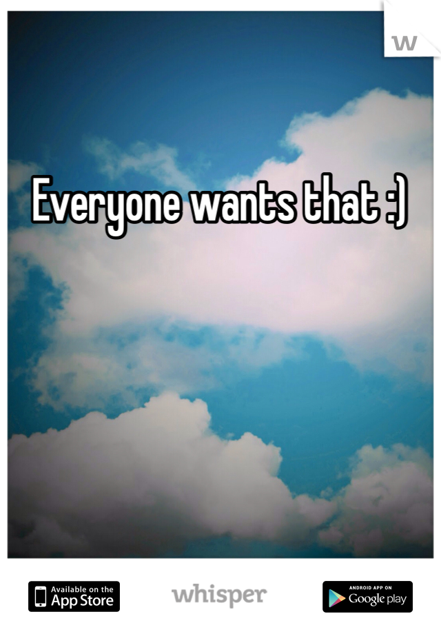 Everyone wants that :) 