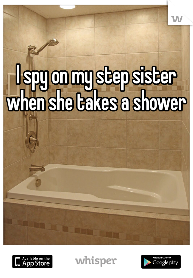 I Spy On My Step Sister When She Takes A Shower