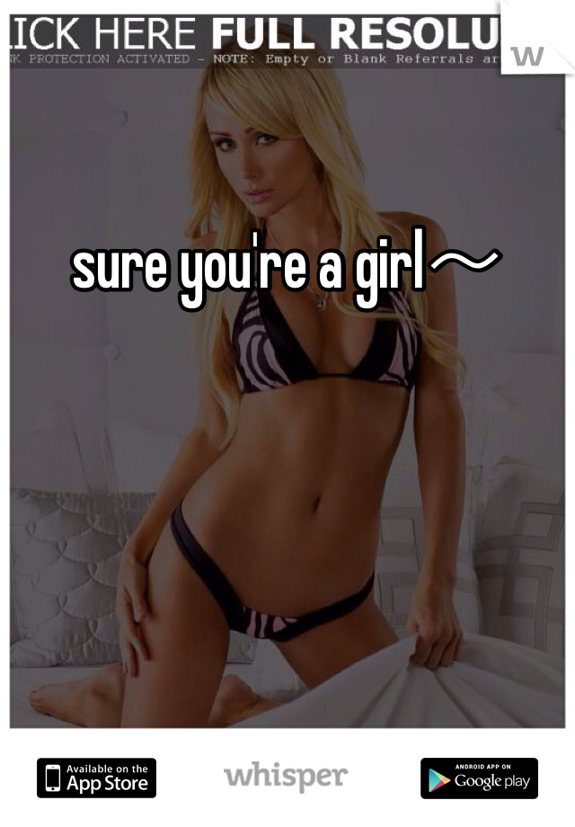 sure you're a girl～