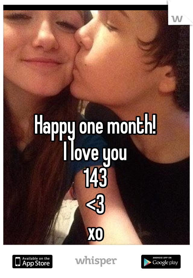 Happy one month!
I love you
143
<3
xo
X