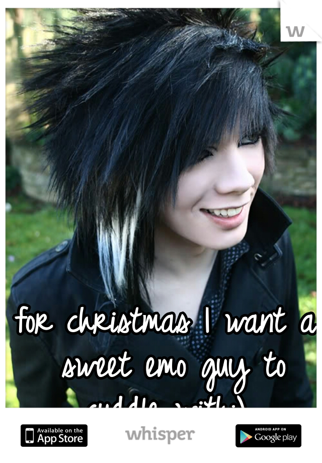 for christmas I want a sweet emo guy to cuddle with:) 