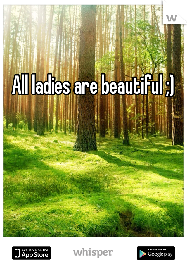 All ladies are beautiful ;) 