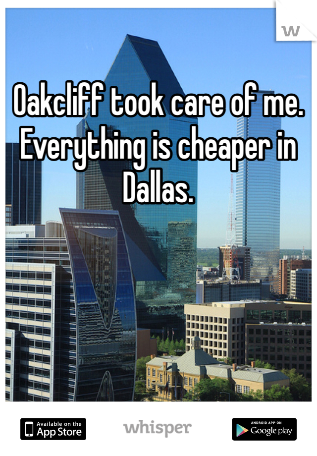 Oakcliff took care of me. Everything is cheaper in Dallas. 