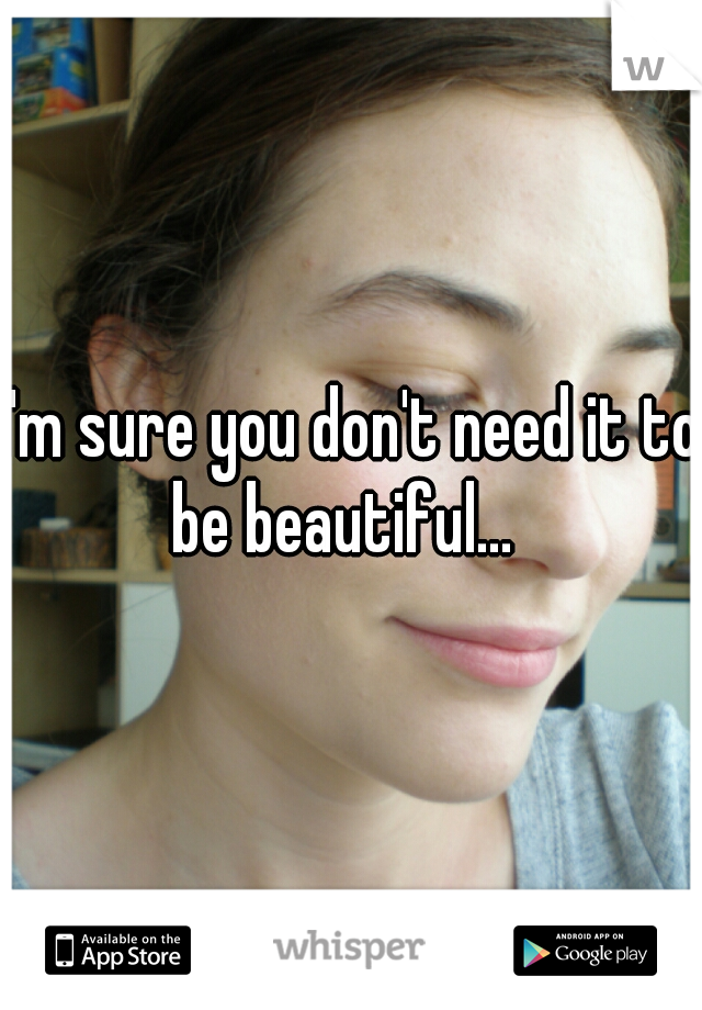 I'm sure you don't need it to be beautiful...  