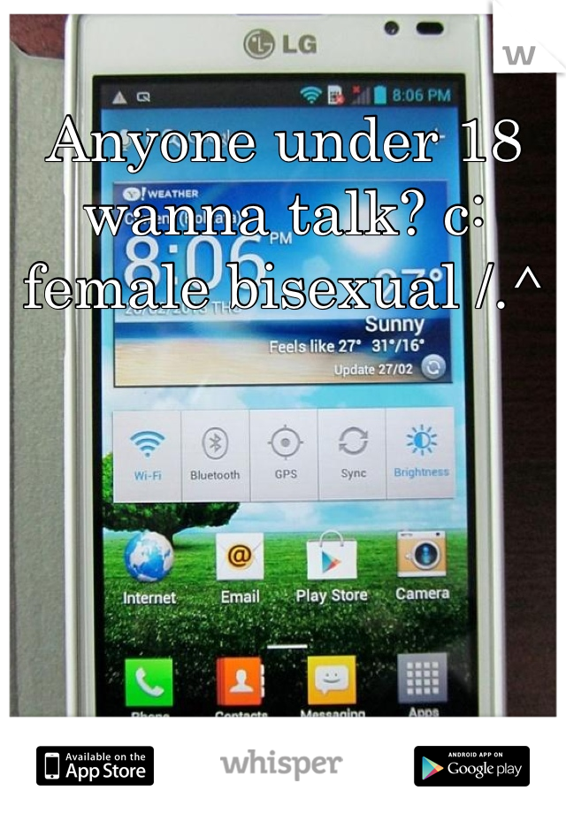 Anyone under 18 wanna talk? c: female bisexual /.^