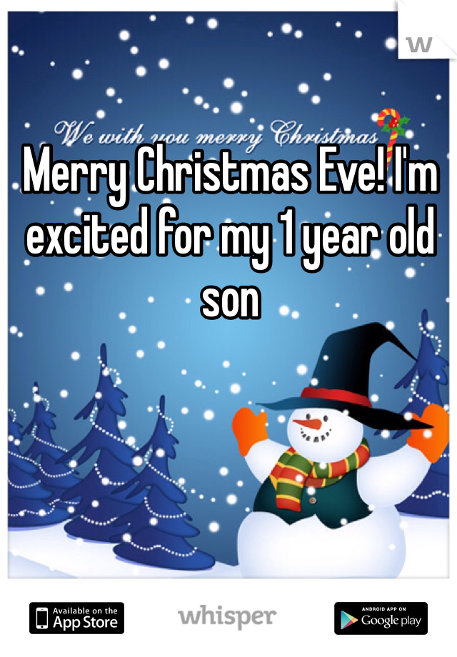 Merry Christmas Eve! I'm excited for my 1 year old son 