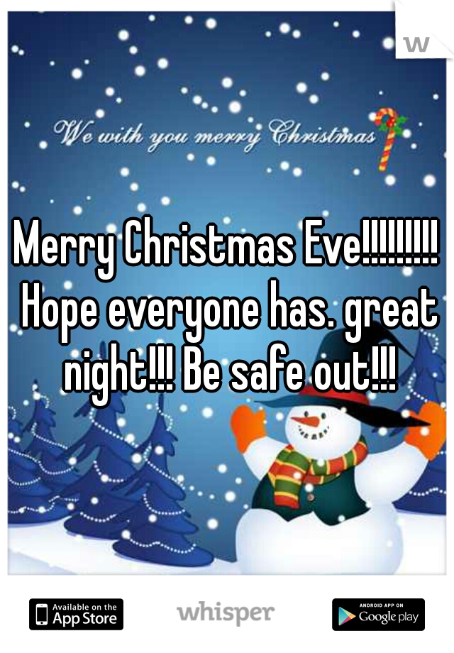 Merry Christmas Eve!!!!!!!!! Hope everyone has. great night!!! Be safe out!!!