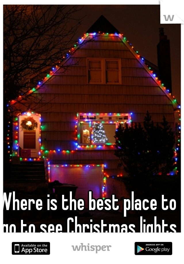 Where is the best place to go to see Christmas lights at night around here? 