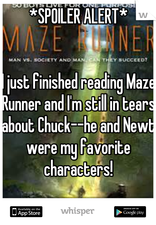 *SPOILER ALERT*


I just finished reading Maze Runner and I'm still in tears about Chuck--he and Newt were my favorite characters!