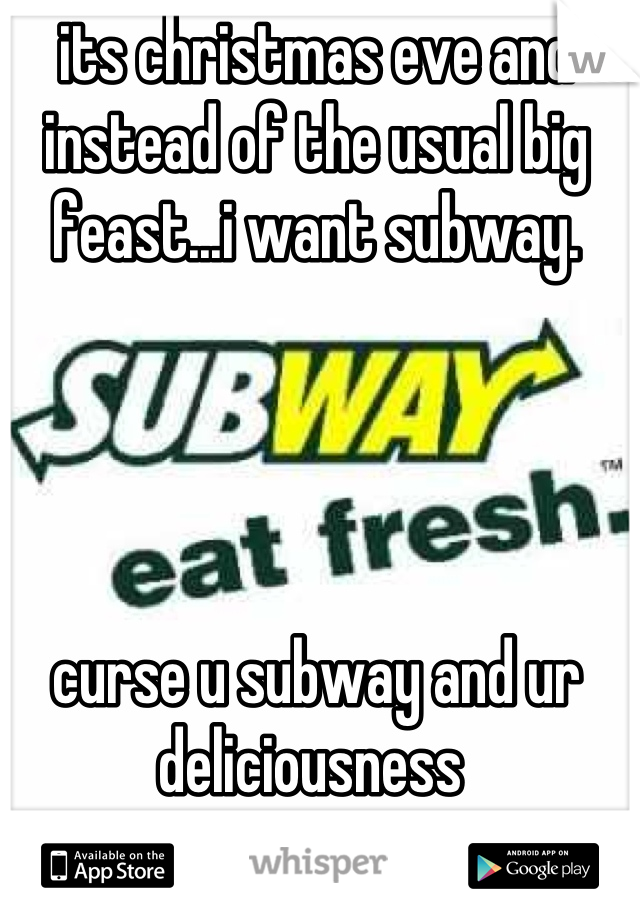its christmas eve and instead of the usual big feast...i want subway. 




curse u subway and ur deliciousness 