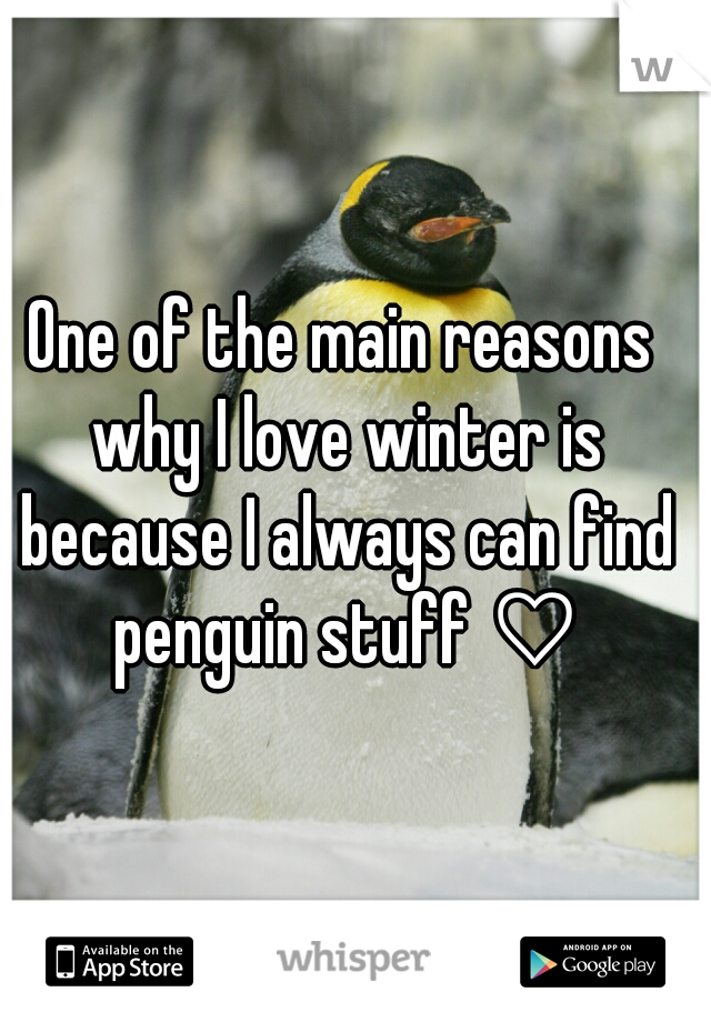 One of the main reasons why I love winter is because I always can find penguin stuff ♡