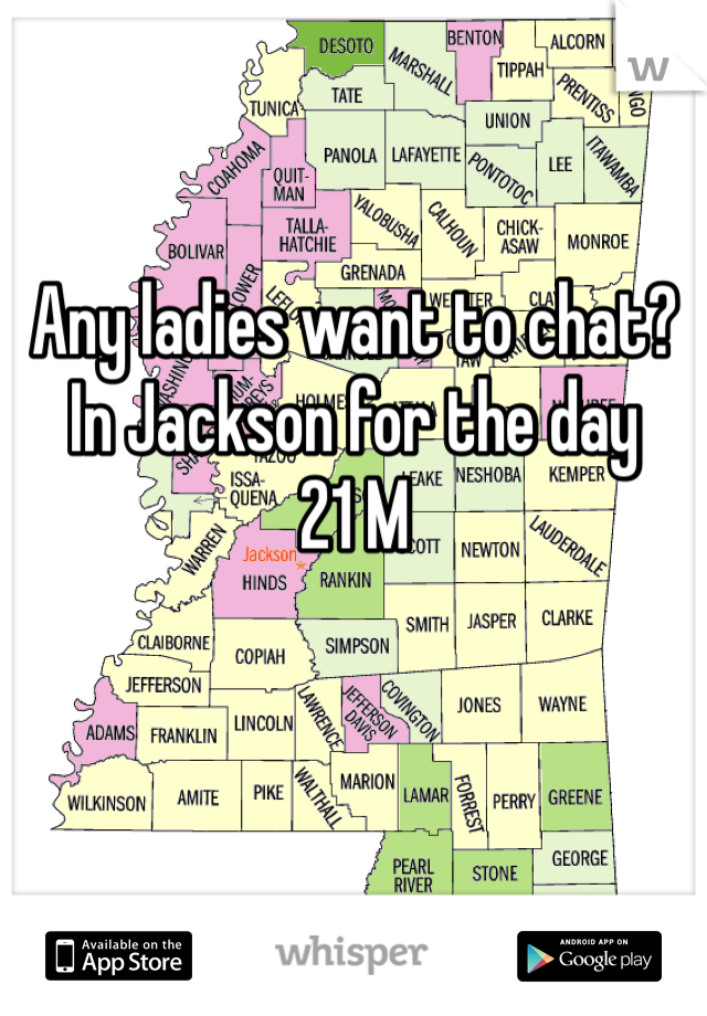 Any ladies want to chat? In Jackson for the day 
21 M