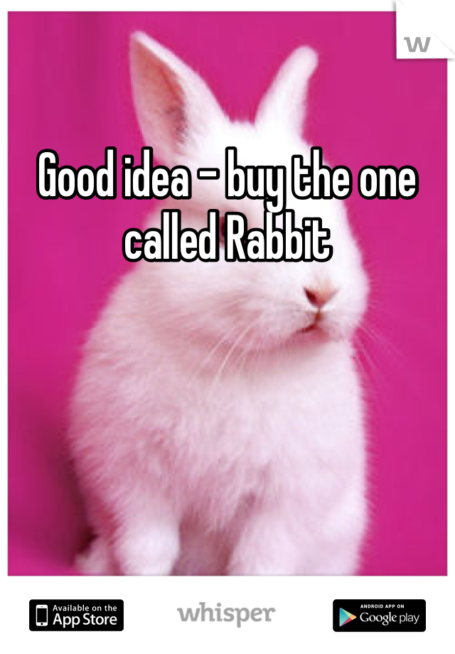 Good idea - buy the one called Rabbit 