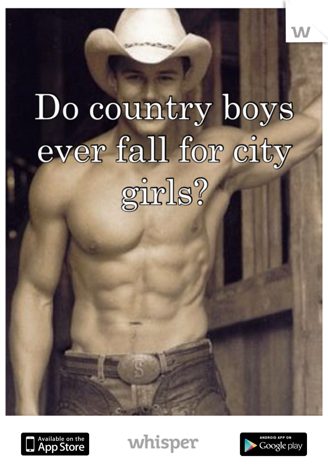 Do country boys ever fall for city girls?