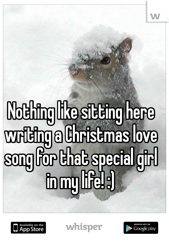 Nothing like sitting here writing a Christmas love song for that special girl in my life! :)