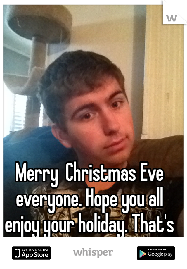 Merry  Christmas Eve everyone. Hope you all enjoy your holiday. That's me in the background