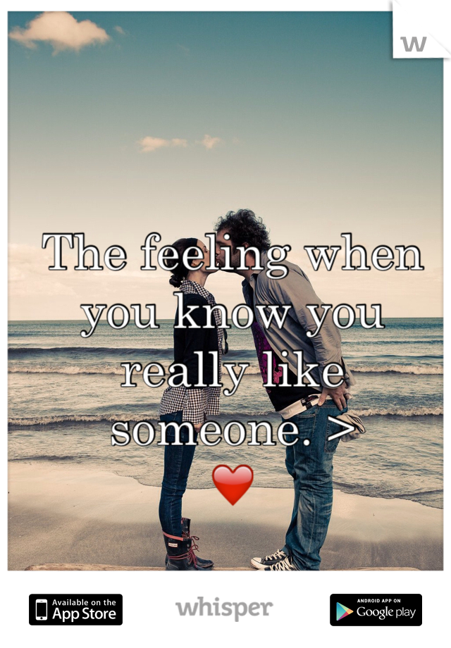 The feeling when you know you really like someone. >
❤️