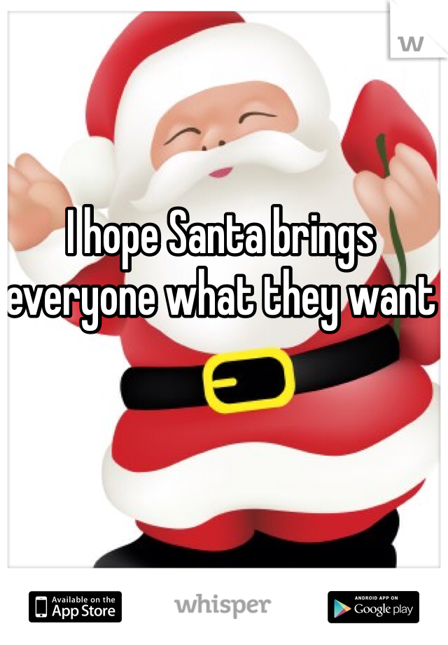 I hope Santa brings everyone what they want 