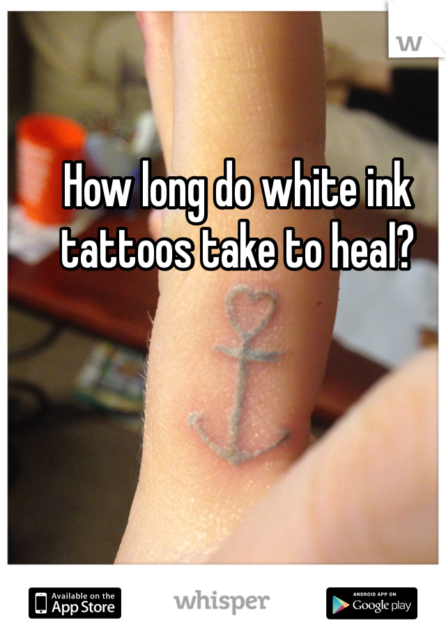 How long do white ink tattoos take to heal?