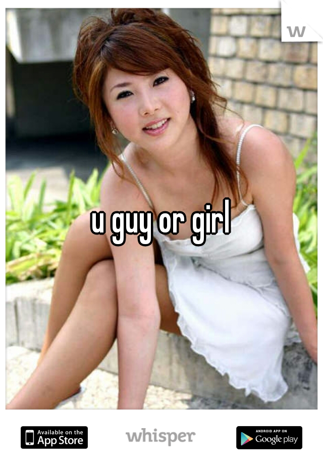u guy or girl