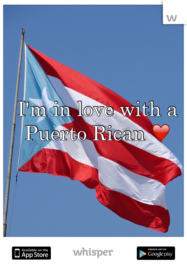 I'm in love with a Puerto Rican ❤️