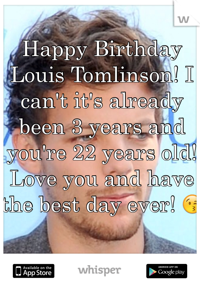 Happy Birthday Louis Tomlinson! I can't it's already been 3 years and you're 22 years old! Love you and have the best day ever! 😘