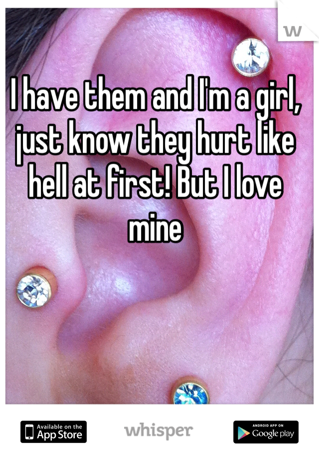 I have them and I'm a girl, just know they hurt like hell at first! But I love mine 