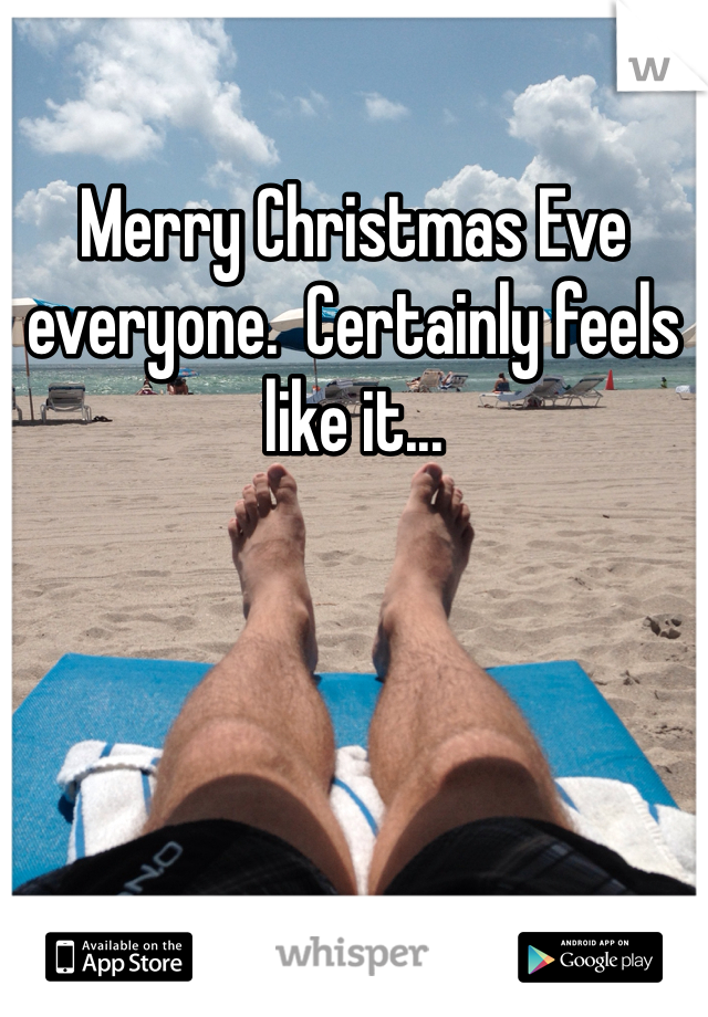 Merry Christmas Eve everyone.  Certainly feels like it...