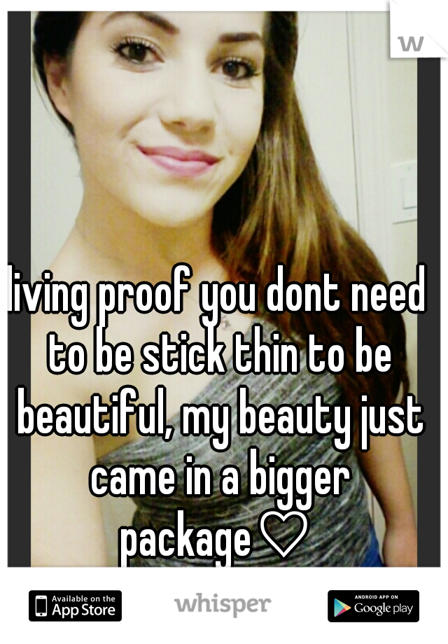 living proof you dont need to be stick thin to be beautiful, my beauty just came in a bigger package♡ 