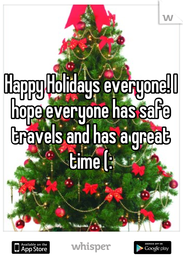 Happy Holidays everyone! I hope everyone has safe travels and has a great time (: